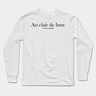 FRENCH WORDS: Au clair de lune (in the moonlight) Long Sleeve T-Shirt